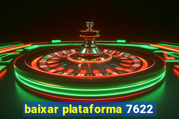 baixar plataforma 7622